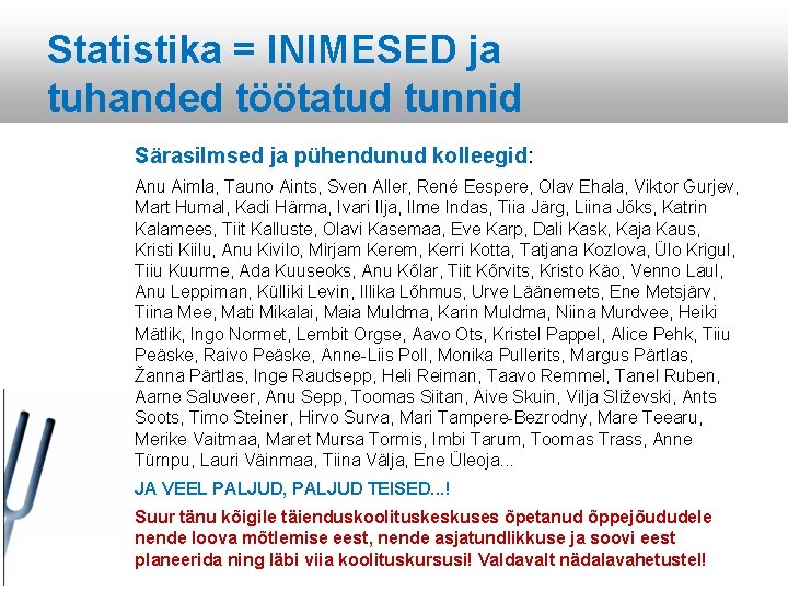 Statistika = INIMESED ja tuhanded töötatud tunnid Särasilmsed ja pühendunud kolleegid: Anu Aimla, Tauno