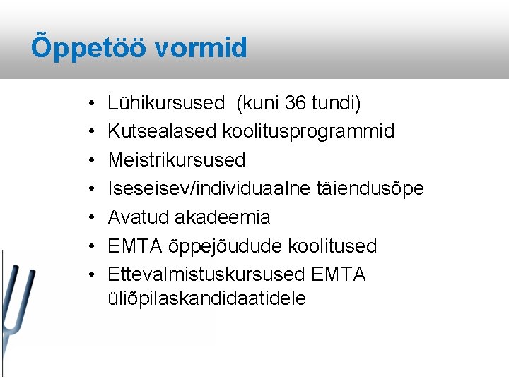 Õppetöö vormid • • Lühikursused (kuni 36 tundi) Kutsealased koolitusprogrammid Meistrikursused Iseseisev/individuaalne täiendusõpe Avatud