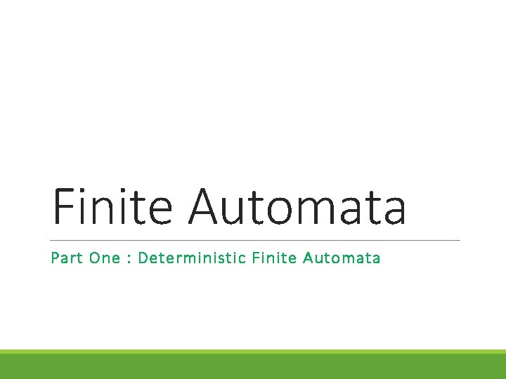 Finite Automata Part One : Deterministic Finite Automata 