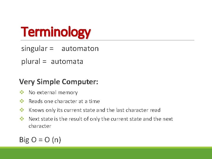 Terminology singular = automaton plural = automata Very Simple Computer: v v No external