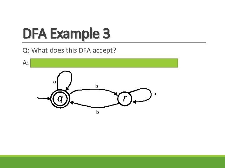 DFA Example 3 Q: What does this DFA accept? A: all strings of a's