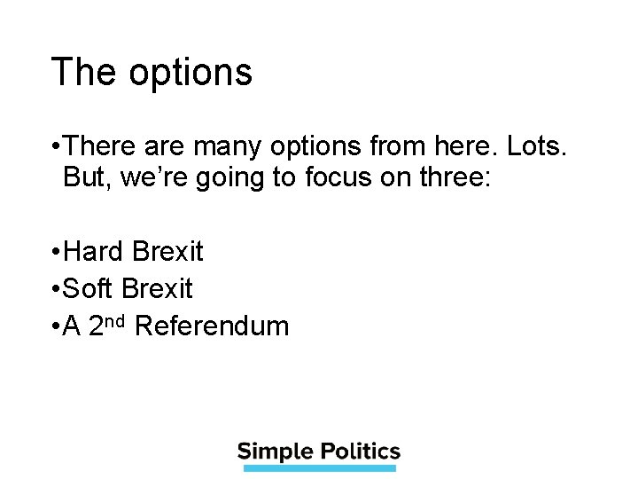 The options • There are many options from here. Lots. But, we’re going to