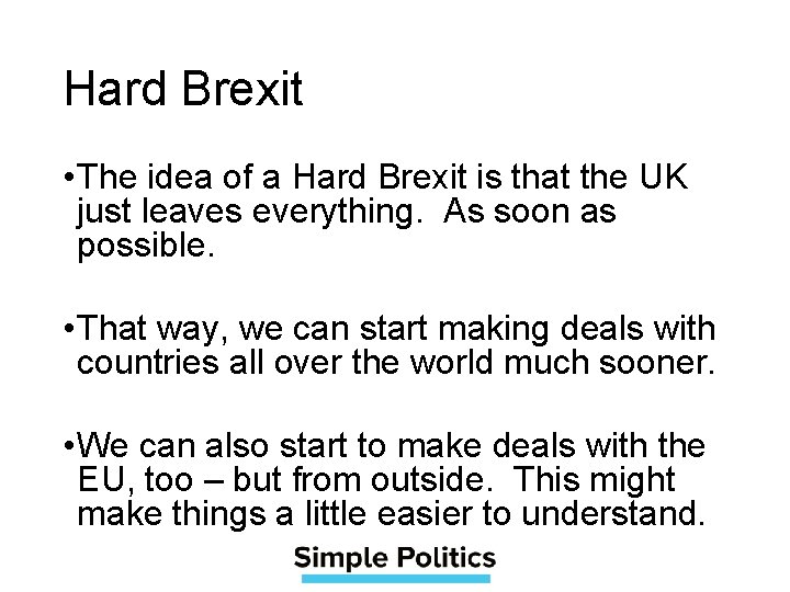 Hard Brexit • The idea of a Hard Brexit is that the UK just