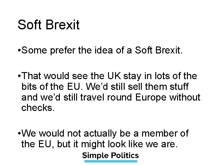 Soft Brexit • Some prefer the idea of a Soft Brexit. • That would