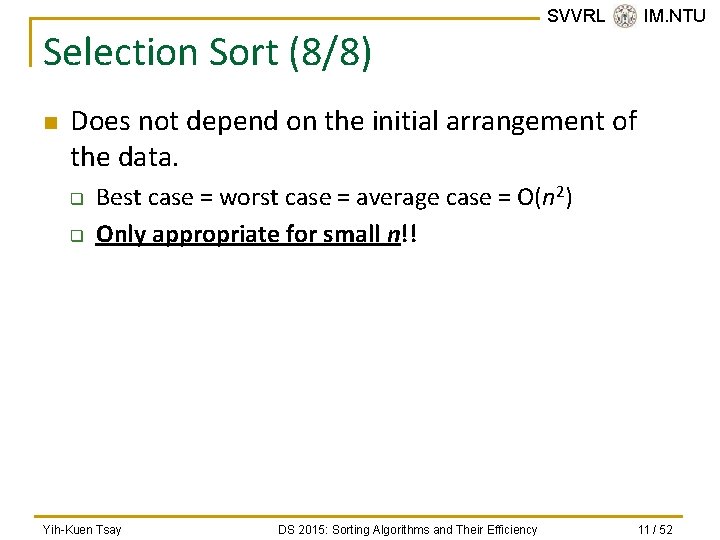 Selection Sort (8/8) n SVVRL @ IM. NTU Does not depend on the initial