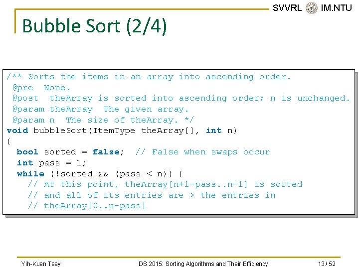 Bubble Sort (2/4) SVVRL @ IM. NTU /** Sorts the items in an array