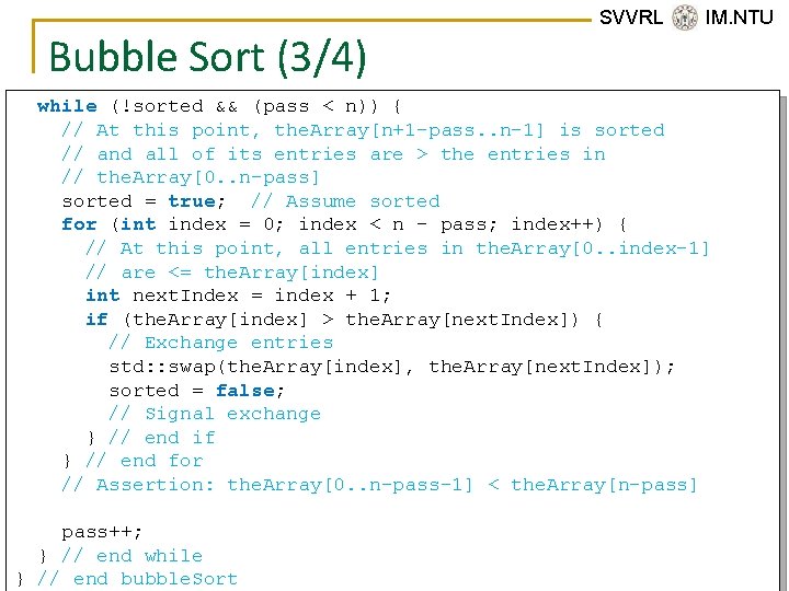 Bubble Sort (3/4) SVVRL @ IM. NTU while (!sorted && (pass < n)) {