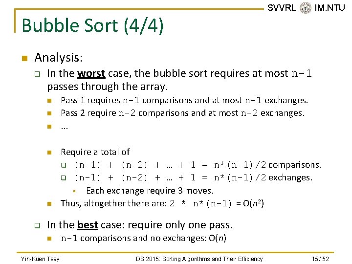 Bubble Sort (4/4) n SVVRL @ IM. NTU Analysis: q In the worst case,