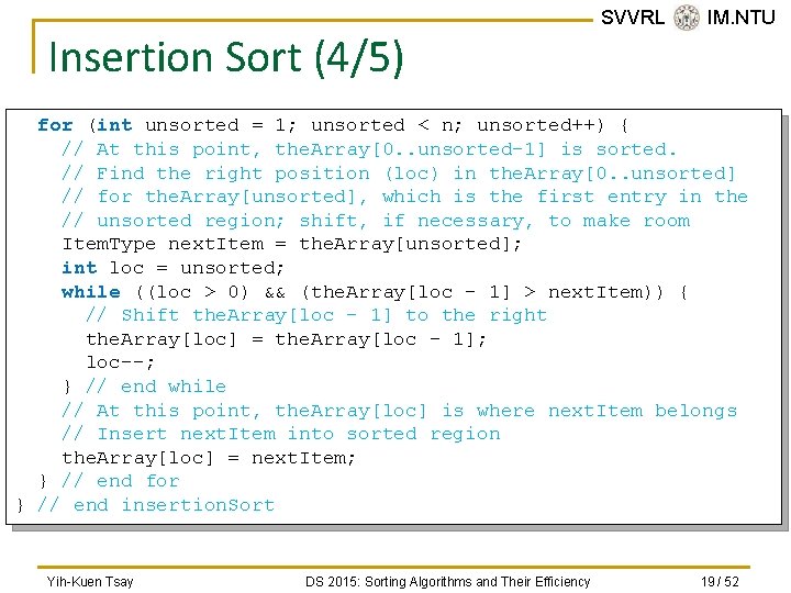 Insertion Sort (4/5) SVVRL @ IM. NTU for (int unsorted = 1; unsorted <