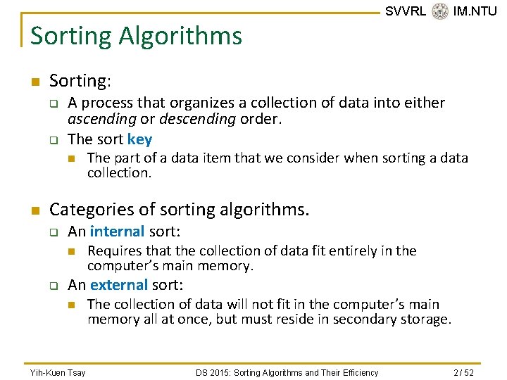 Sorting Algorithms n Sorting: q q A process that organizes a collection of data