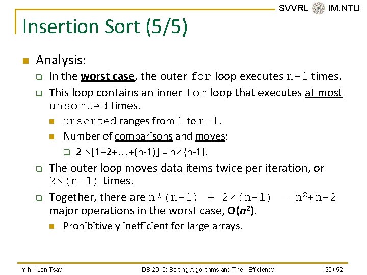 Insertion Sort (5/5) n SVVRL @ IM. NTU Analysis: q q In the worst