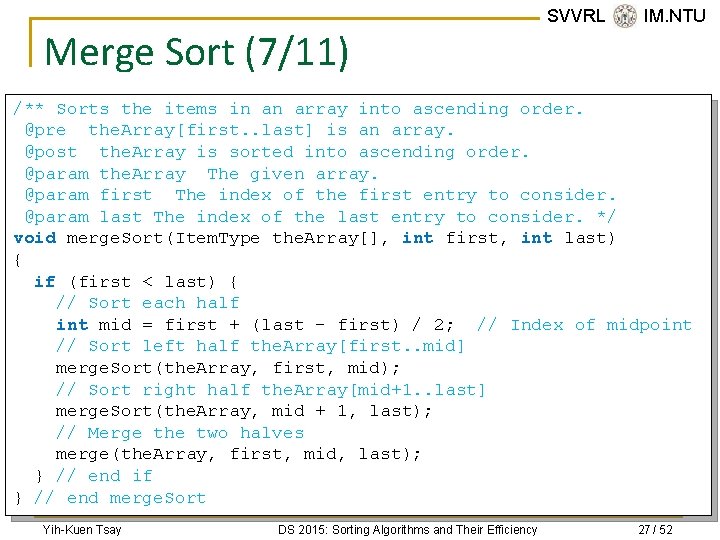 Merge Sort (7/11) SVVRL @ IM. NTU /** Sorts the items in an array