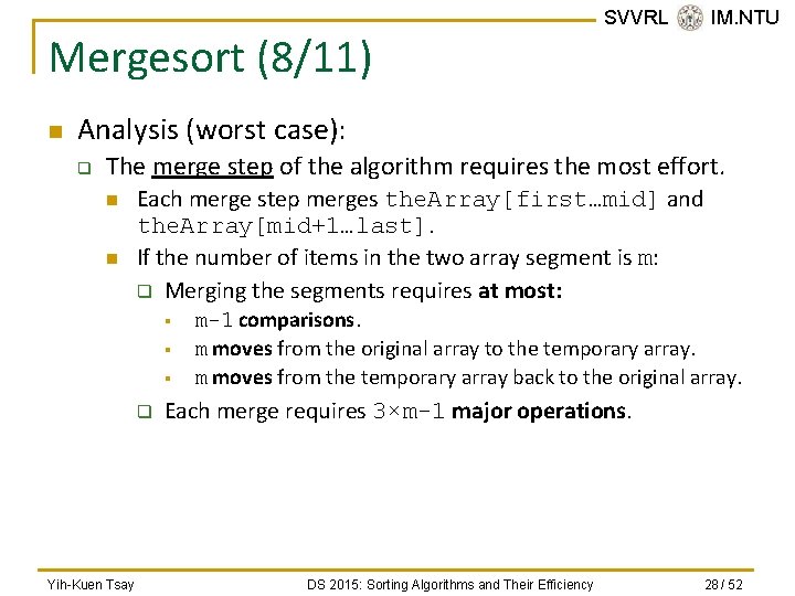 Mergesort (8/11) n SVVRL @ IM. NTU Analysis (worst case): q The merge step