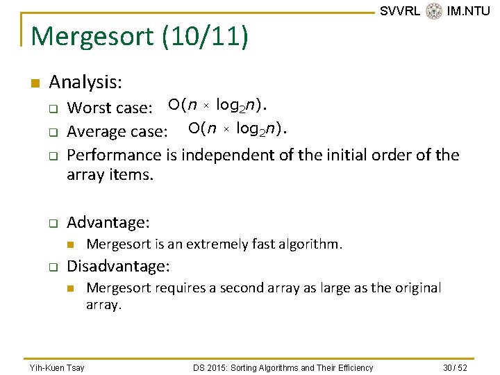Mergesort (10/11) n SVVRL @ IM. NTU Analysis: q q Worst case: O(n ×