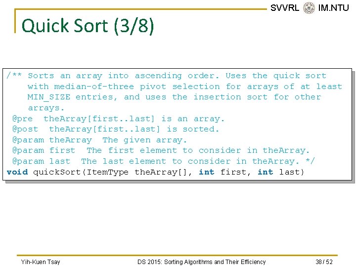 Quick Sort (3/8) SVVRL @ IM. NTU /** Sorts an array into ascending order.