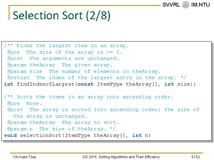 Selection Sort (2/8) SVVRL @ IM. NTU /** Finds the largest item in an