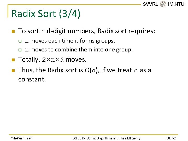 Radix Sort (3/4) n To sort n d-digit numbers, Radix sort requires: q q