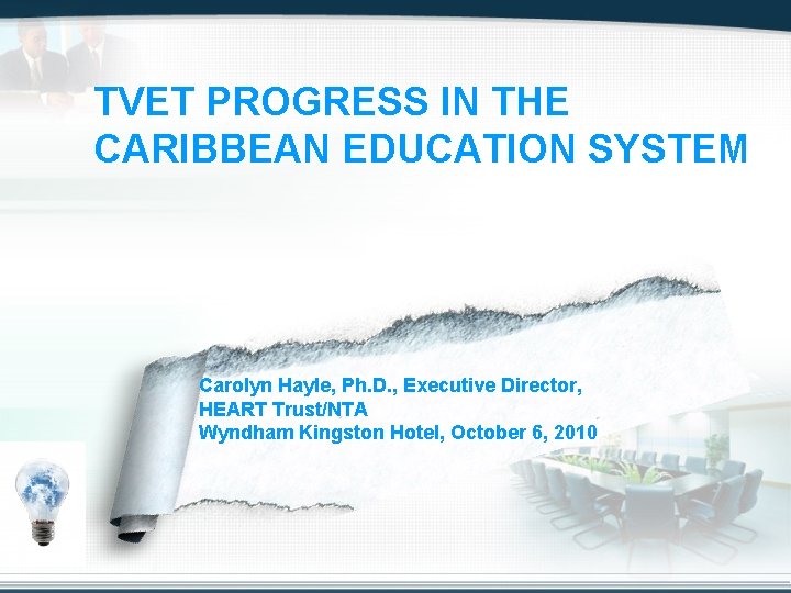 TVET PROGRESS IN THE CARIBBEAN EDUCATION SYSTEM Carolyn Hayle, Ph. D. , Executive Director,
