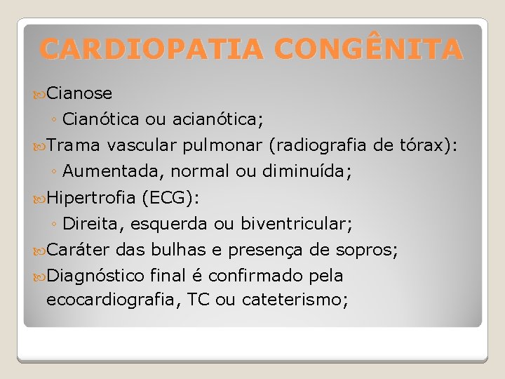 CARDIOPATIA CONGÊNITA Cianose ◦ Cianótica ou acianótica; Trama vascular pulmonar (radiografia de tórax): ◦