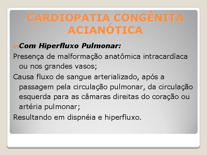 CARDIOPATIA CONGÊNITA ACIANÓTICA Com Hiperfluxo Pulmonar: Presença de malformação anatômica intracardíaca ou nos grandes