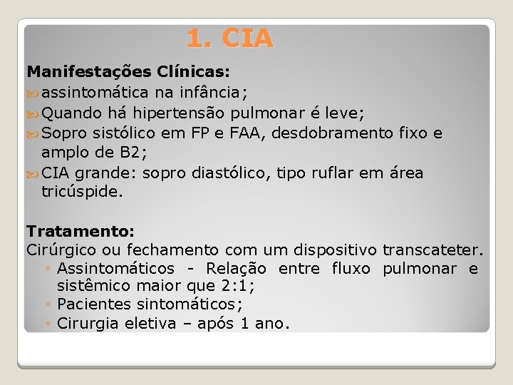 1. CIA Manifestações Clínicas: assintomática na infância; Quando há hipertensão pulmonar é leve; Sopro