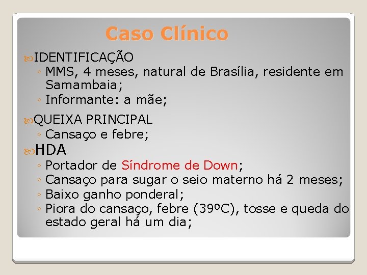 Caso Clínico IDENTIFICAÇÃO ◦ MMS, 4 meses, natural de Brasília, residente em Samambaia; ◦