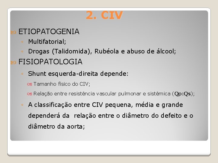 2. CIV ETIOPATOGENIA ◦ Multifatorial; ◦ Drogas (Talidomida), Rubéola e abuso de álcool; FISIOPATOLOGIA
