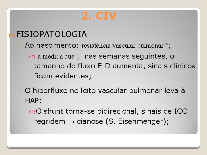 2. CIV FISIOPATOLOGIA ◦ Ao nascimento: resistência vascular pulmonar ↑; a medida que ↓