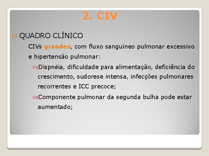 2. CIV QUADRO CLÍNICO ◦ CIVs grandes, com fluxo sanguíneo pulmonar excessivo e hipertensão