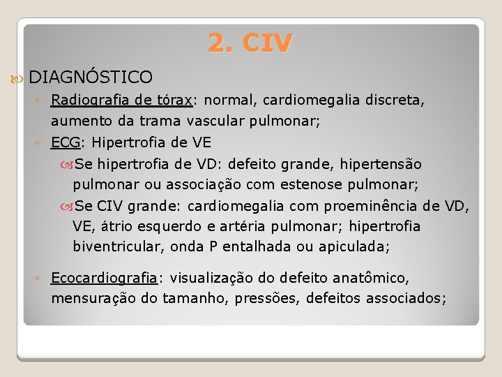 2. CIV DIAGNÓSTICO ◦ Radiografia de tórax: normal, cardiomegalia discreta, aumento da trama vascular