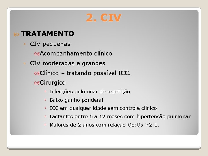 2. CIV TRATAMENTO ◦ CIV pequenas Acompanhamento clínico ◦ CIV moderadas e grandes Clínico