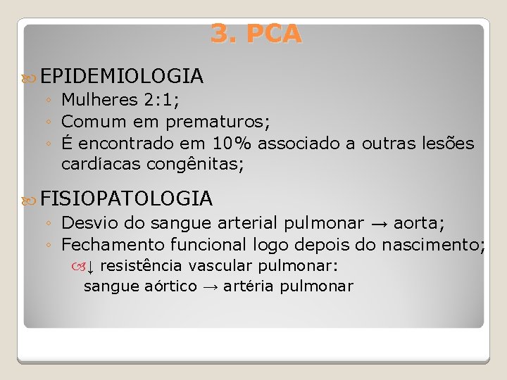 3. PCA EPIDEMIOLOGIA ◦ Mulheres 2: 1; ◦ Comum em prematuros; ◦ É encontrado