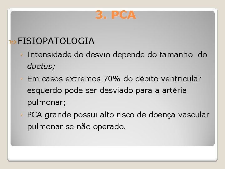 3. PCA FISIOPATOLOGIA ◦ Intensidade do desvio depende do tamanho do ductus; ◦ Em