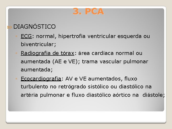 3. PCA DIAGNÓSTICO ◦ ECG: normal, hipertrofia ventricular esquerda ou biventricular; ◦ Radiografia de