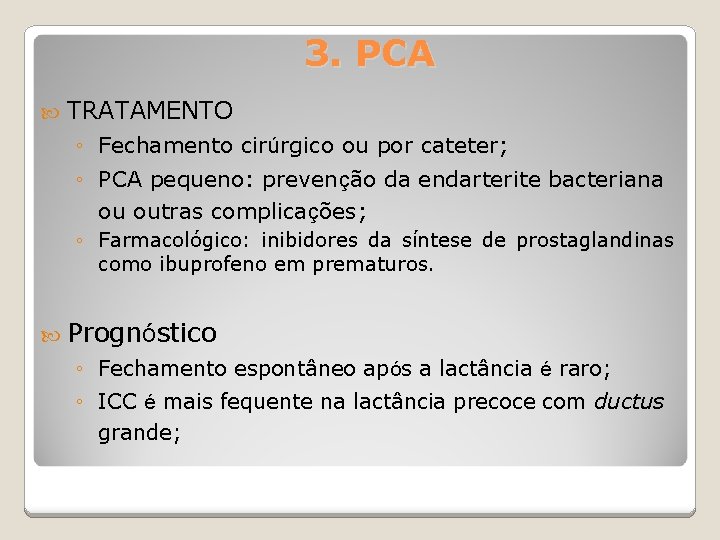 3. PCA TRATAMENTO ◦ Fechamento cirúrgico ou por cateter; ◦ PCA pequeno: prevenção da