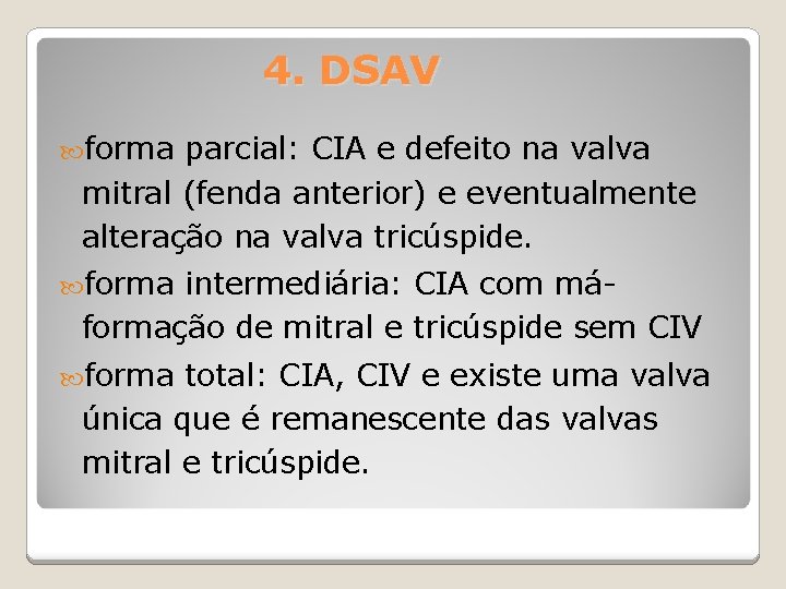 4. DSAV forma parcial: CIA e defeito na valva mitral (fenda anterior) e eventualmente