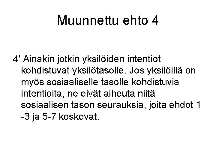 Muunnettu ehto 4 4’ Ainakin jotkin yksilöiden intentiot kohdistuvat yksilötasolle. Jos yksilöillä on myös