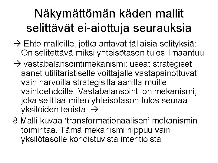 Näkymättömän käden mallit selittävät ei-aiottuja seurauksia Ehto malleille, jotka antavat tällaisia selityksiä: On selitettävä