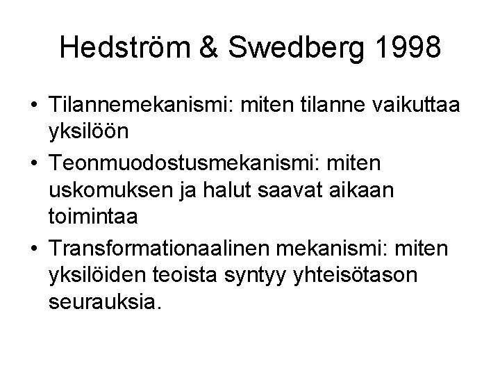 Hedström & Swedberg 1998 • Tilannemekanismi: miten tilanne vaikuttaa yksilöön • Teonmuodostusmekanismi: miten uskomuksen