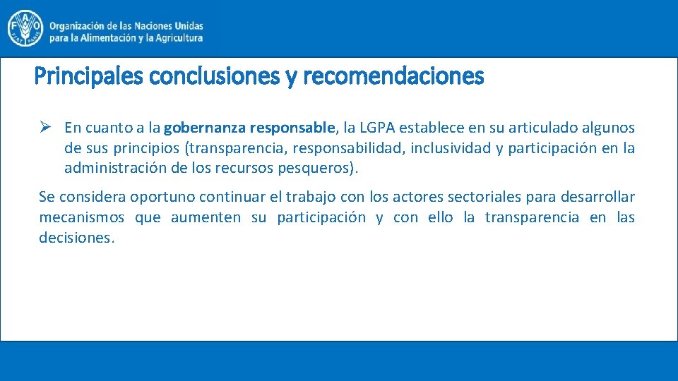 Principales conclusiones y recomendaciones Ø En cuanto a la gobernanza responsable, la LGPA establece