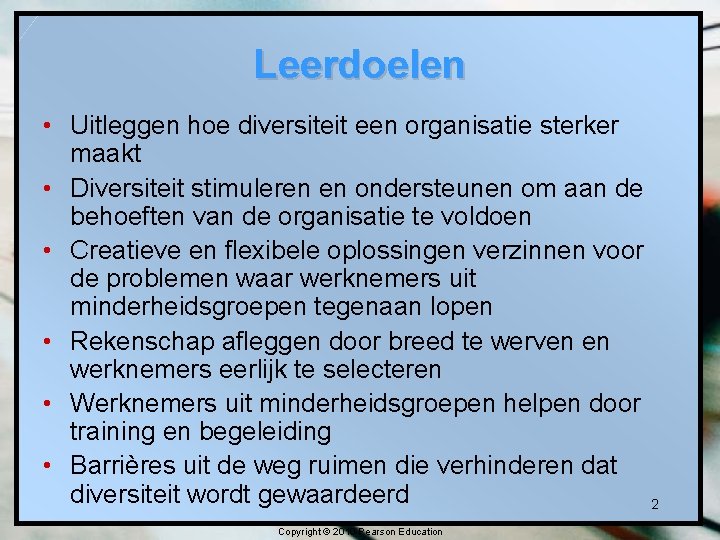 Leerdoelen • Uitleggen hoe diversiteit een organisatie sterker maakt • Diversiteit stimuleren en ondersteunen