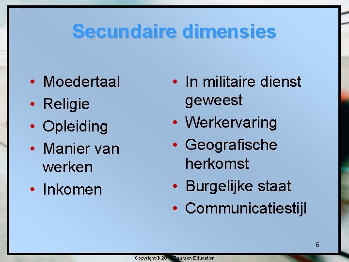 Secundaire dimensies • • Moedertaal Religie Opleiding Manier van werken • Inkomen • In