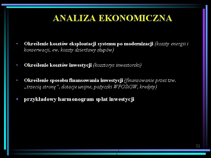 ANALIZA EKONOMICZNA • Określenie kosztów eksploatacji systemu po modernizacji (koszty energii i konserwacji, ew.