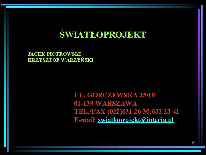ŚWIATŁOPROJEKT JACEK PIOTROWSKI KRZYSZTOF WARZYŃSKI UL. GÓRCZEWSKA 25/19 01 -139 WARSZAWA TEL. /FAX (022)631