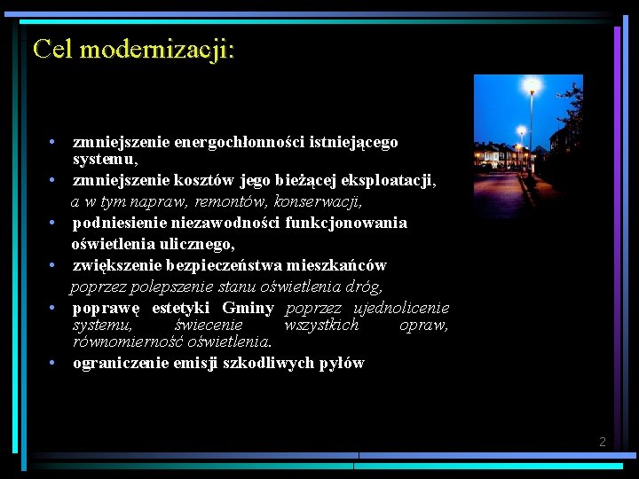 Cel modernizacji: • zmniejszenie energochłonności istniejącego systemu, • zmniejszenie kosztów jego bieżącej eksploatacji, a