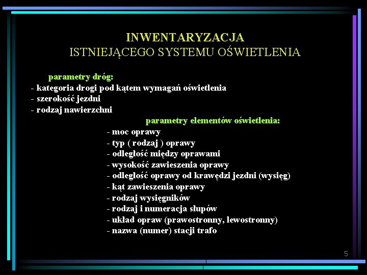 INWENTARYZACJA ISTNIEJĄCEGO SYSTEMU OŚWIETLENIA parametry dróg: - kategoria drogi pod kątem wymagań oświetlenia -