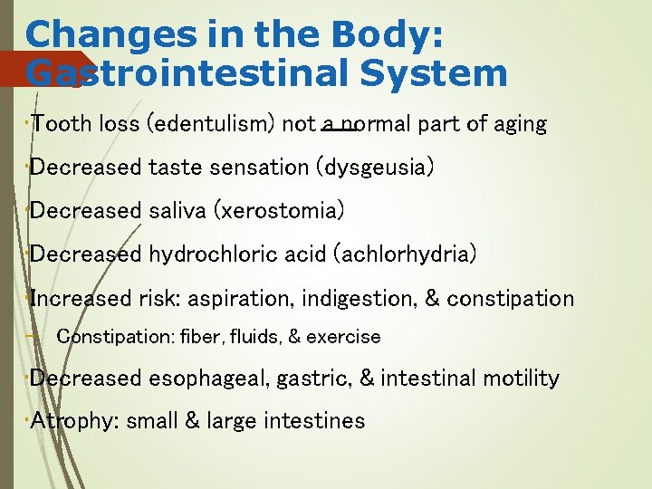 Changes in the Body: Gastrointestinal System • Tooth loss (edentulism) not a normal part