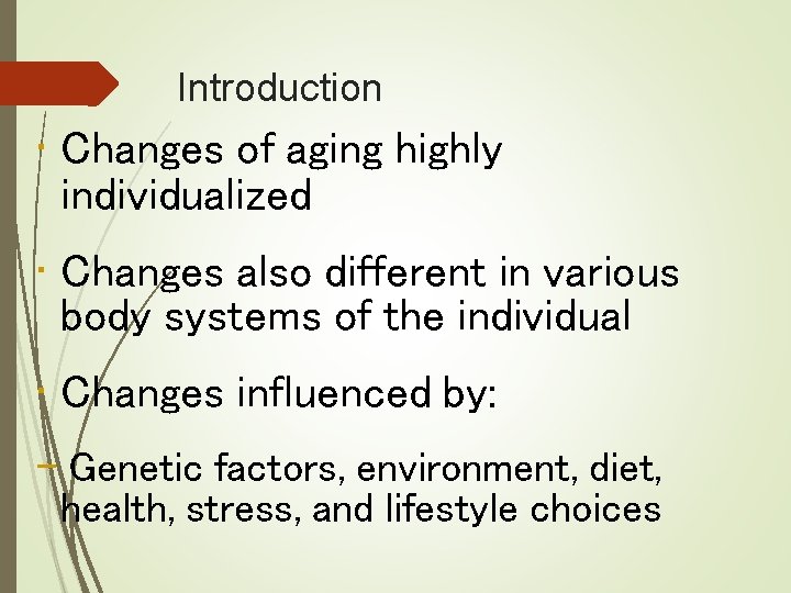 Introduction • Changes of aging highly individualized • Changes also different in various body