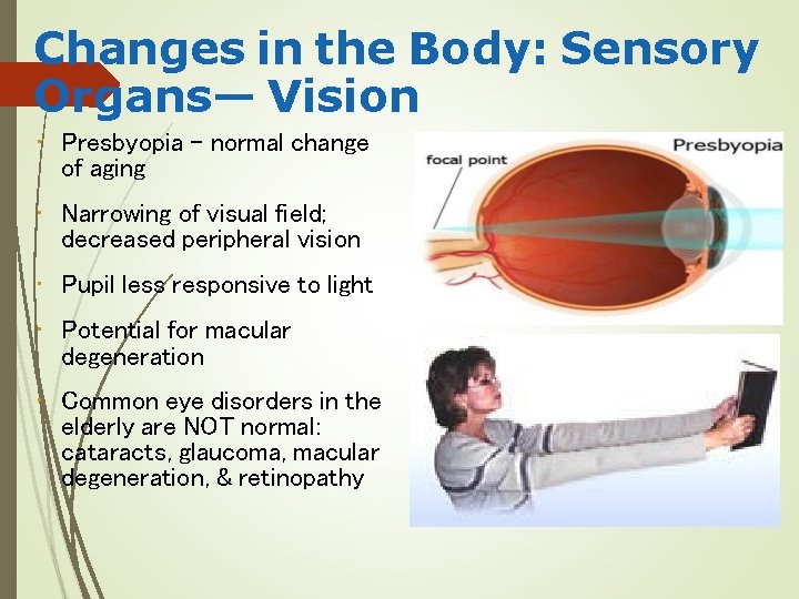 Changes in the Body: Sensory Organs— Vision • Presbyopia – normal change of aging