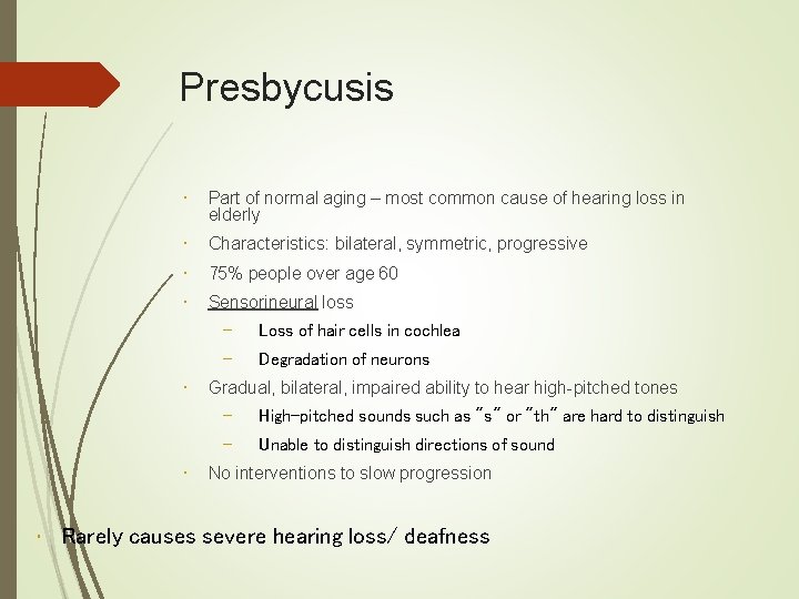 Presbycusis • Part of normal aging – most common cause of hearing loss in